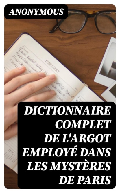 Dictionnaire complet de l'argot employé dans les Mystères de Paris