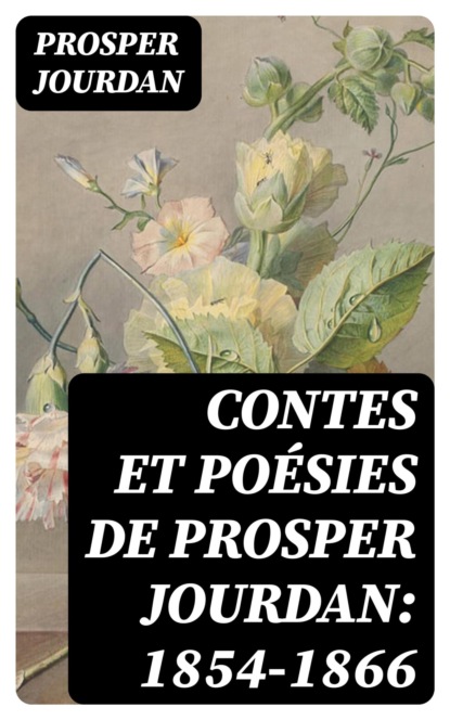 Contes et poésies de Prosper Jourdan: 1854-1866