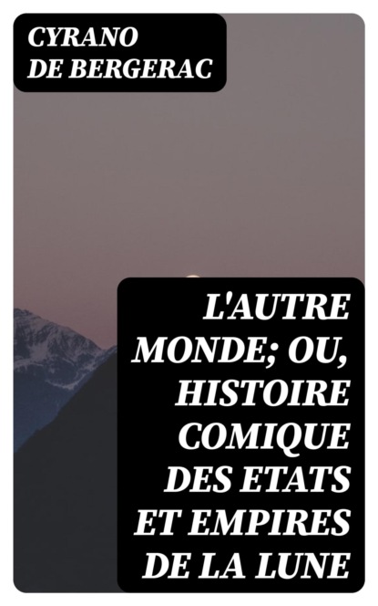 L'autre monde; ou, Histoire comique des Etats et Empires de la Lune
