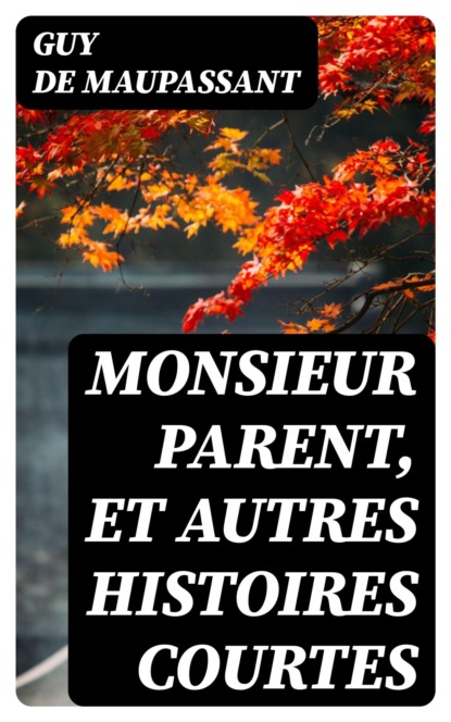 Monsieur Parent, et autres histoires courtes