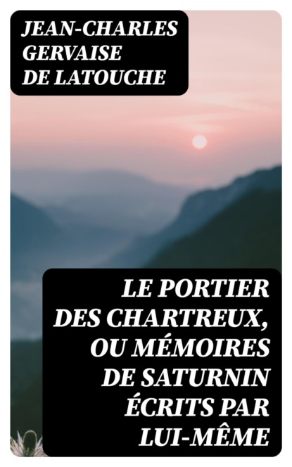 Le portier des Chartreux, ou mémoires de Saturnin écrits par lui-même