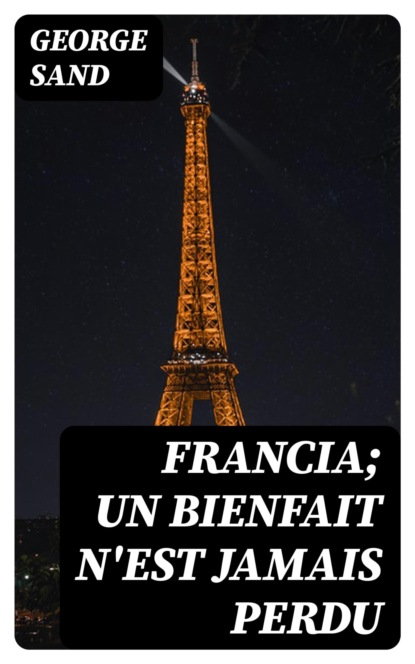 Francia; Un bienfait n'est jamais perdu