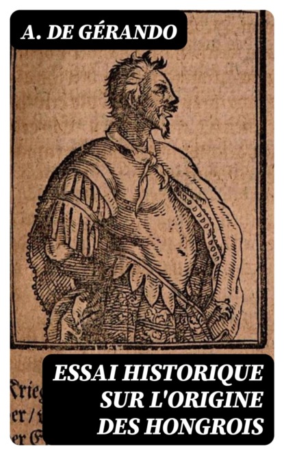 Essai historique sur l'origine des Hongrois