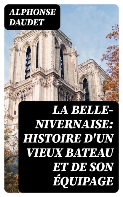 La Belle-Nivernaise: Histoire d'un vieux bateau et de son équipage