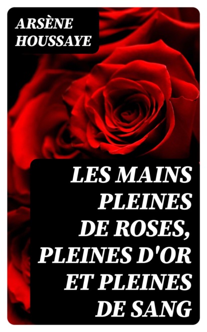 Les mains pleines de roses, pleines d'or et pleines de sang
