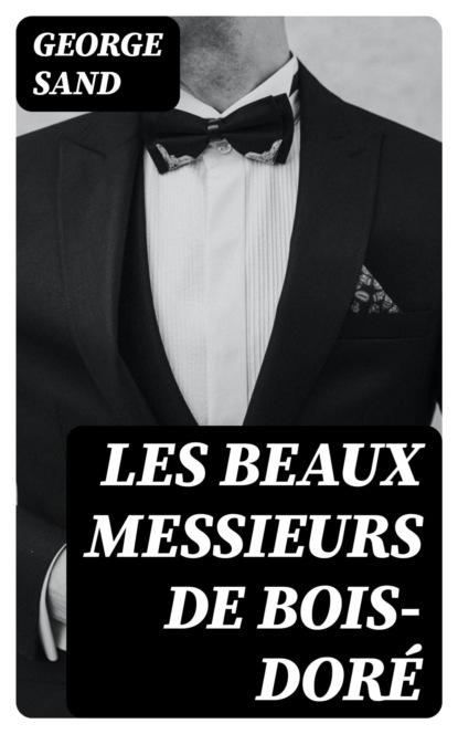 Les beaux messieurs de Bois-Doré
