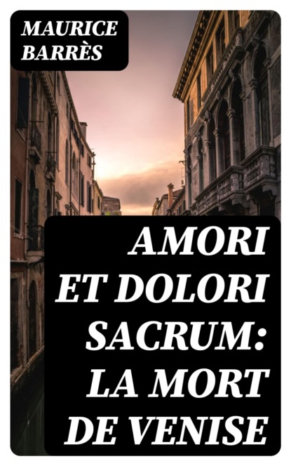 Amori et dolori sacrum: La mort de Venise