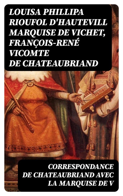 Correspondance de Chateaubriand avec la marquise de V