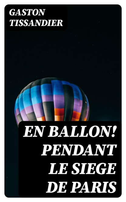 En ballon! Pendant le siege de Paris