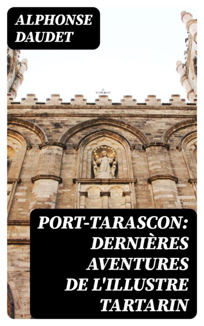 Port-Tarascon: Dernières aventures de l'illustre Tartarin
