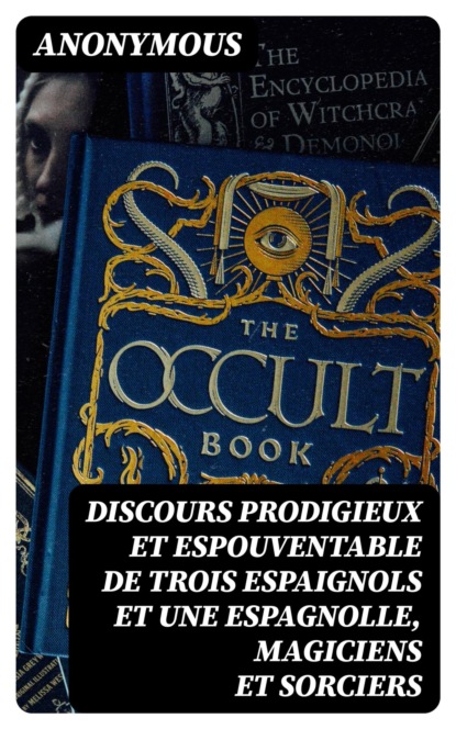 Discours prodigieux et espouventable de trois Espaignols et une Espagnolle, Magiciens et sorciers
