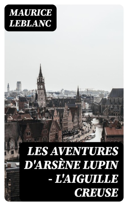 Les Aventures d'Arsène Lupin - L'Aiguille creuse