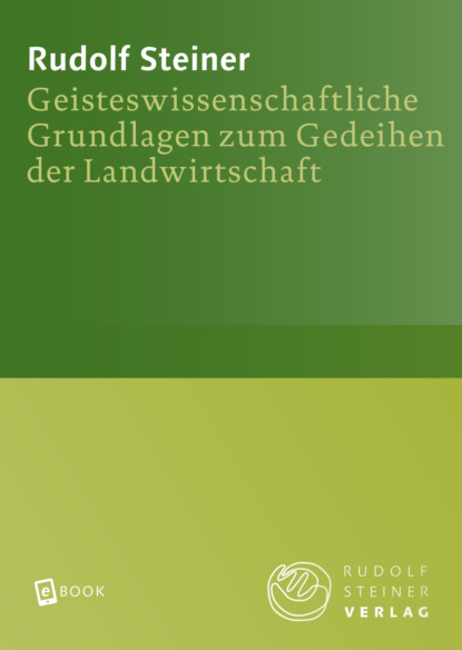 Geisteswissenschaftliche Grundlagen zum Gedeihen der Landwirtschaft