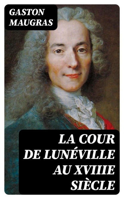 La Cour de Lunéville au XVIIIe siècle