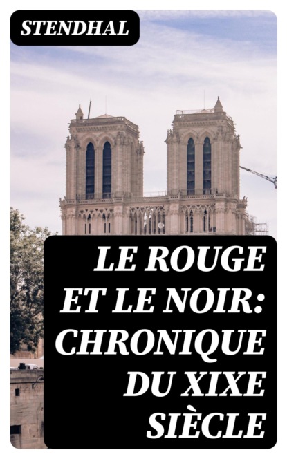 Le rouge et le noir: chronique du XIXe siècle