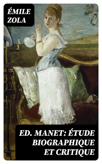 Ed. Manet: étude biographique et critique