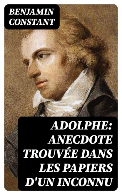 Adolphe: Anecdote trouvée dans les papiers d'un inconnu