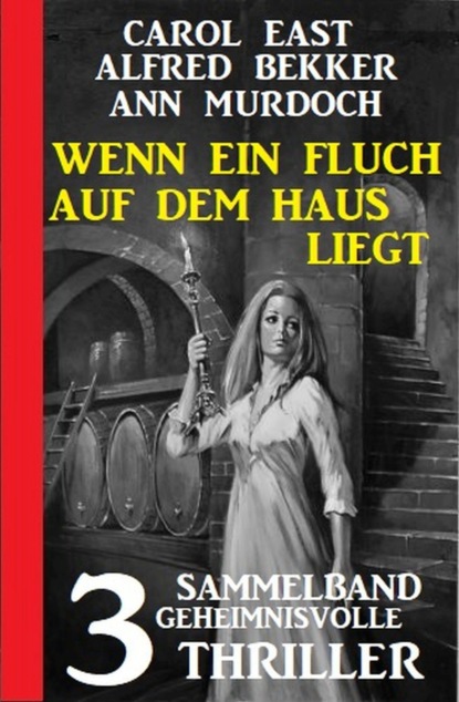 Wenn ein Fluch auf dem Haus liegt: Sammelband 3 geheimnisvolle Romane