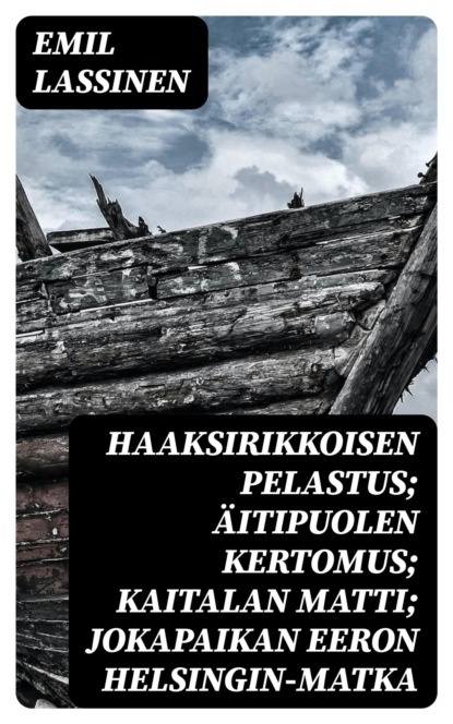 Haaksirikkoisen pelastus; Äitipuolen kertomus; Kaitalan Matti; Jokapaikan Eeron Helsingin-matka