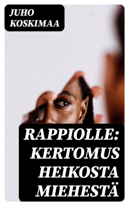 Rappiolle: Kertomus heikosta miehestä