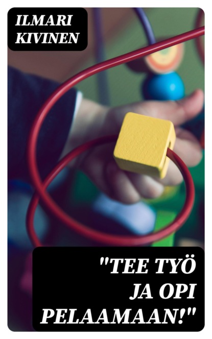 "Tee työ ja opi pelaamaan!"