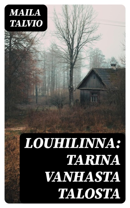Louhilinna: Tarina vanhasta talosta