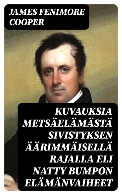 Kuvauksia metsäelämästä sivistyksen äärimmäisellä rajalla eli Natty Bumpon elämänvaiheet