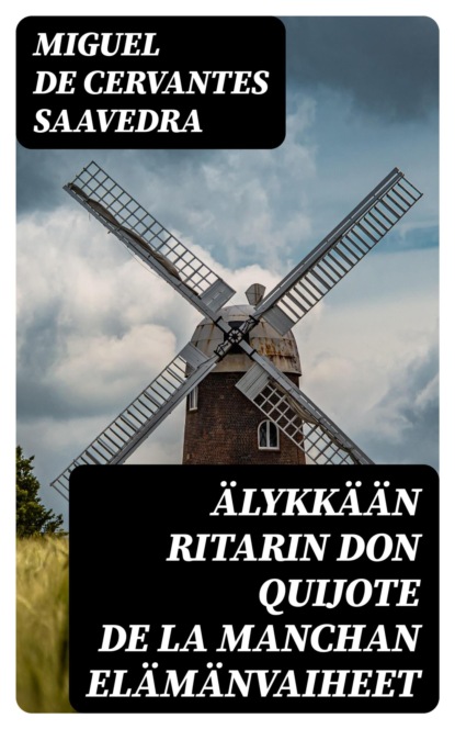 Älykkään ritarin Don Quijote de la Manchan elämänvaiheet