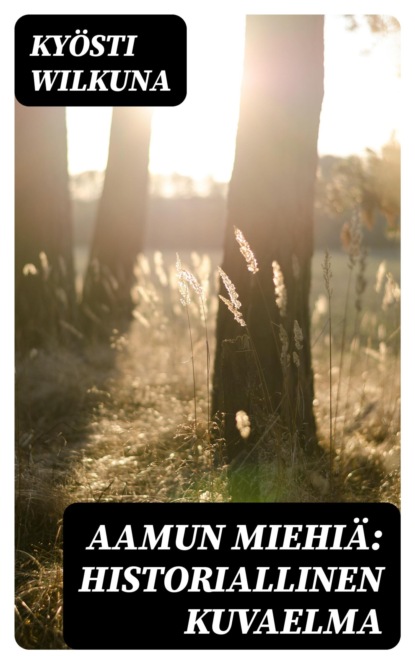 Aamun miehiä: Historiallinen kuvaelma