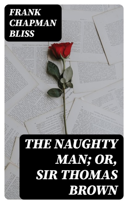 The Naughty Man; or, Sir Thomas Brown