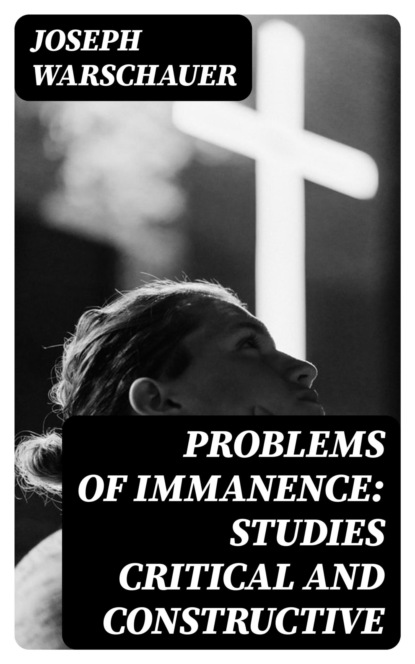 Problems of Immanence: studies critical and constructive