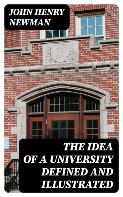 The Idea of a University Defined and Illustrated