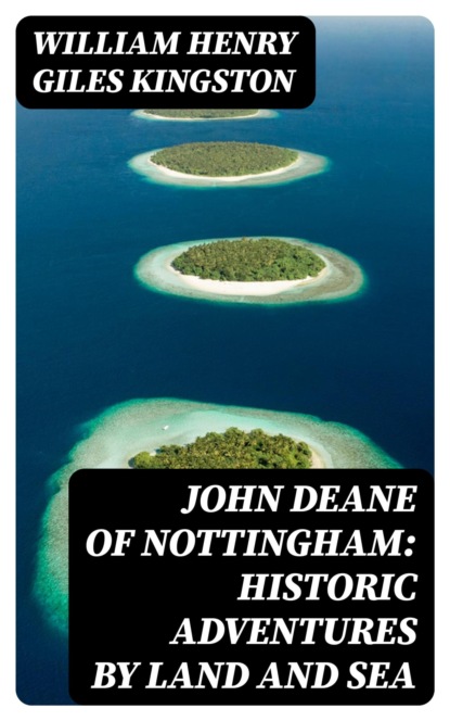 John Deane of Nottingham: Historic Adventures by Land and Sea