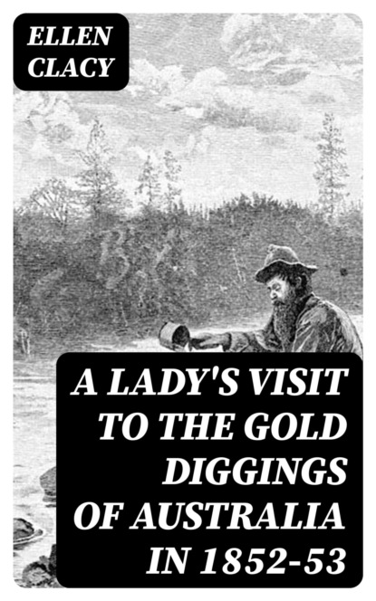 A Lady's Visit to the Gold Diggings of Australia in 1852-53