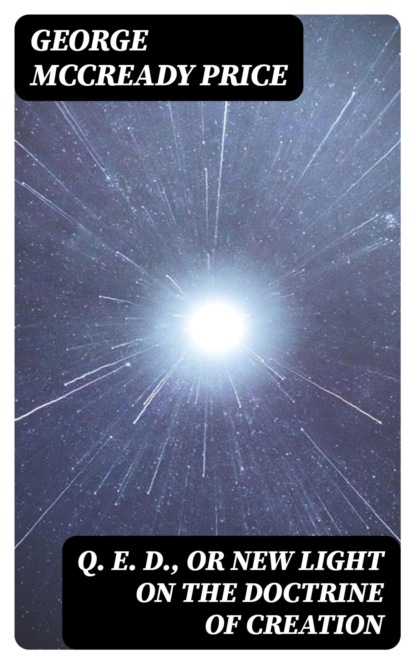 Q. E. D., or New Light on the Doctrine of Creation