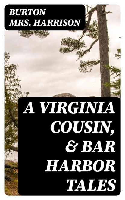 A Virginia Cousin, & Bar Harbor Tales