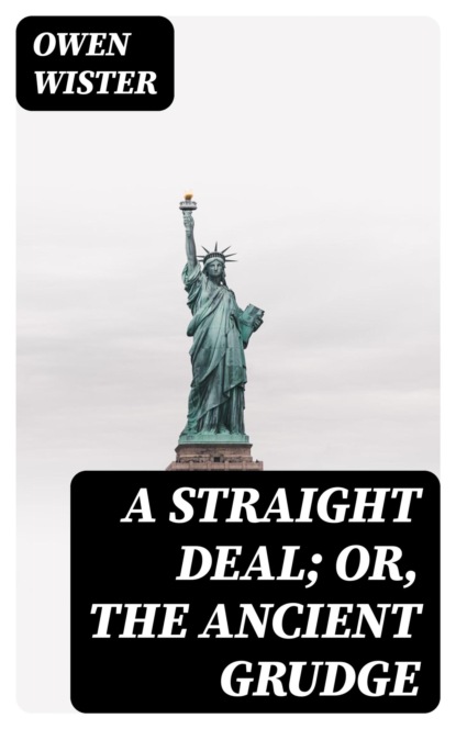 A Straight Deal; Or, The Ancient Grudge