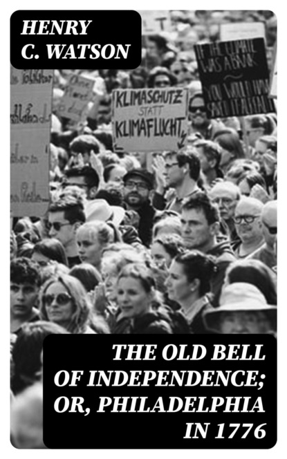 The Old Bell of Independence; Or, Philadelphia in 1776