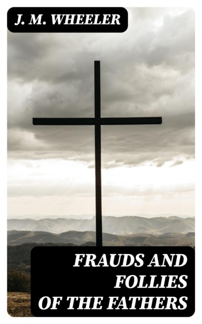 Frauds and Follies of the Fathers