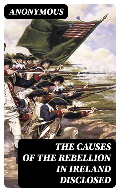 The Causes of the Rebellion in Ireland Disclosed