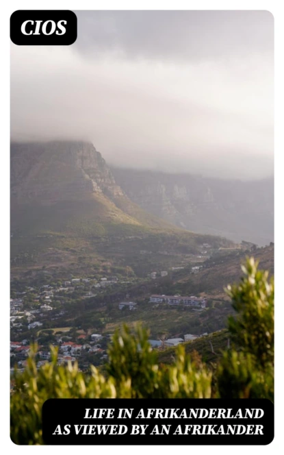 Life in Afrikanderland as viewed by an Afrikander