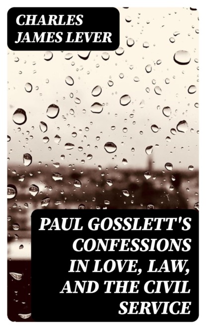 Paul Gosslett's Confessions in Love, Law, and The Civil Service