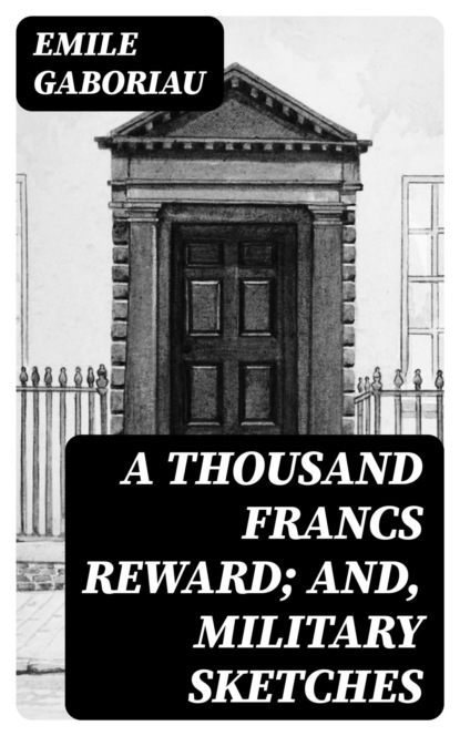 A Thousand Francs Reward; and, Military Sketches
