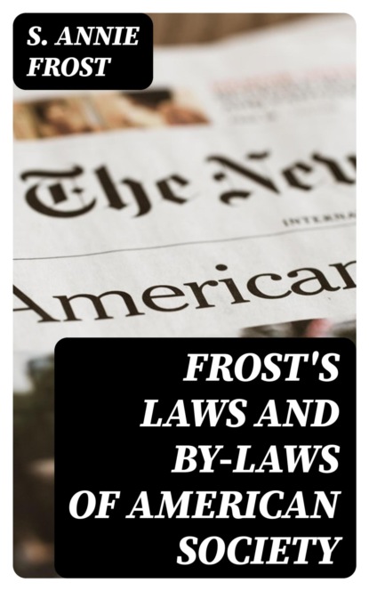 Frost's Laws and By-Laws of American Society