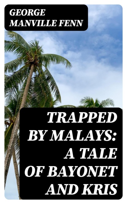 Trapped by Malays: A Tale of Bayonet and Kris