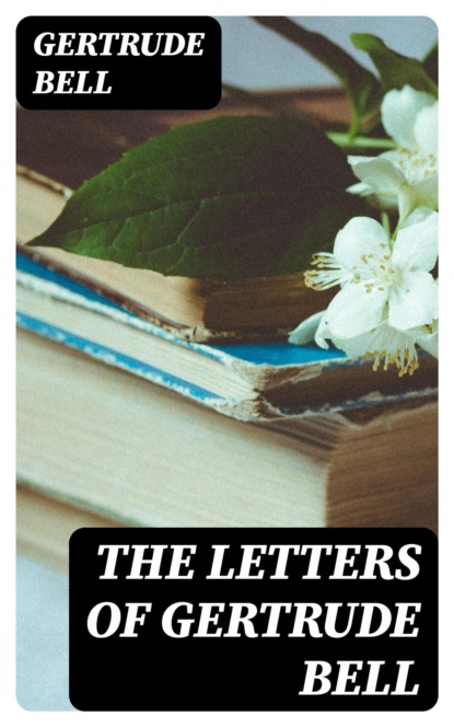 The Letters of Gertrude Bell