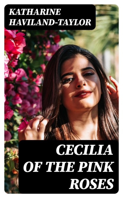Cecilia of the Pink Roses