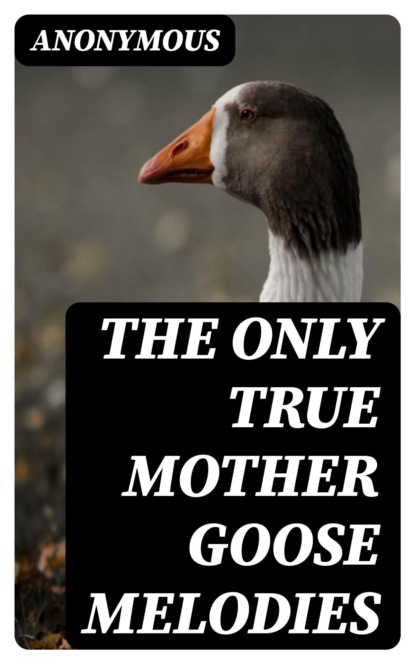 The Only True Mother Goose Melodies
