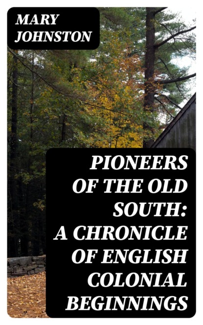 Pioneers of the Old South: A Chronicle of English Colonial Beginnings