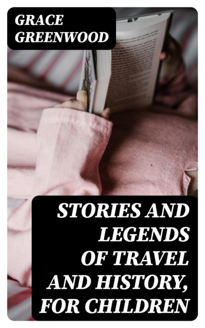 Stories and Legends of Travel and History, for Children